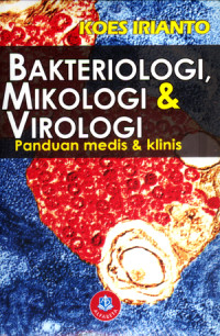 BAKTERIOLOGI, MIKOLOGI & VIROLOGI : panduan medis & klinis