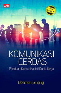 Komunikasi Cerdas : Panduan komunikasi di dunia kerja