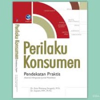 Perilaku konsumen : pendekatan praktis disertai himpunan jurnal penelitian